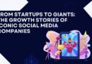 From Startups to Giants_ The Growth Stories of Iconic Social Media Companies